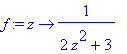 f := proc (z) options operator, arrow; 1/(2*z^2+3) ...