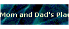 Mom and Dad's Place