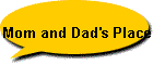 Mom and Dad's Place